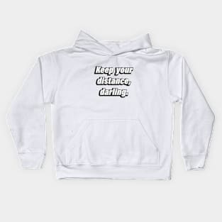 Keep your distance, darling. - Fun quote Kids Hoodie